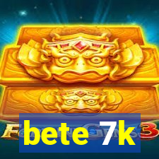 bete 7k
